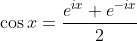 \cos x = \frac{e^{i x}+e^{-i x}}{2}